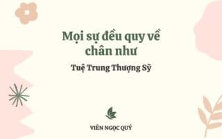 Cảm nhận bài thơ: Mọi sự đều quy về chân như – Tuệ Trung Thượng Sĩ