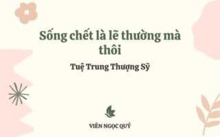 Cảm nhận bài thơ: Sống chết là lẽ thường mà thôi – Tuệ Trung Thượng Sĩ