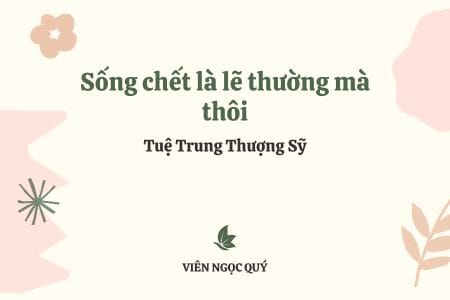 Cảm nhận bài thơ: Sống chết là lẽ thường mà thôi – Tuệ Trung Thượng Sĩ
