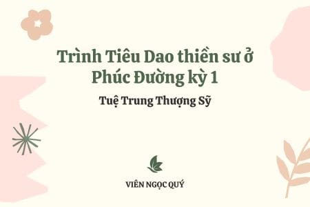 Cảm nhận bài thơ: Trình Tiêu Dao thiền sư ở Phúc Đường kỳ 1 – Tuệ Trung Thượng Sĩ