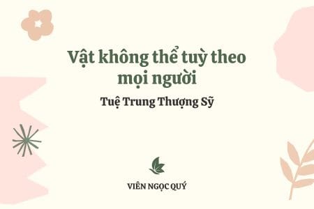 Cảm nhận bài thơ: Vật không thể tuỳ theo mọi người – Tuệ Trung Thượng Sĩ