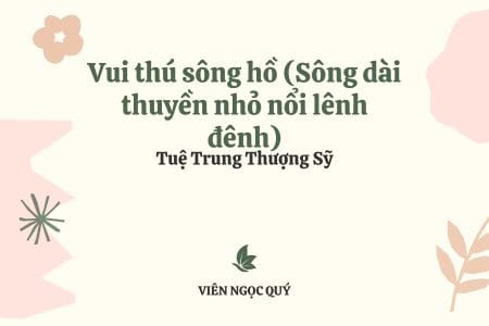 Cảm nhận bài thơ: Vui thú sông hồ (Sông dài thuyền nhỏ nổi lênh đênh) – Tuệ Trung Thượng Sĩ