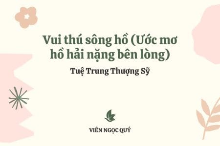 Cảm nhận bài thơ: Vui thú sông hồ (Ước mơ hồ hải nặng bên lòng) – Tuệ Trung Thượng Sĩ