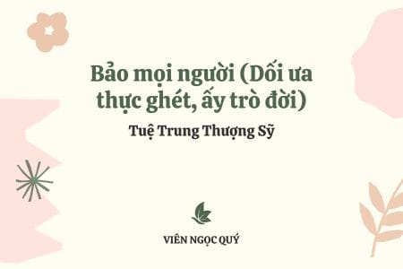 Bảo mọi người (Dối ưa thực ghét, ấy trò đời)