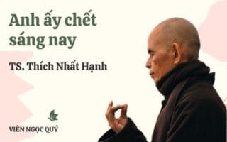 Cảm nhận bài thơ: Anh ấy chết sáng nay – Thiền sư Nhất Hạnh
