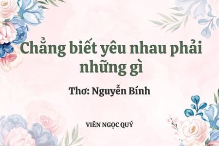 Cảm nhận bài thơ: Chẳng biết yêu nhau phải những gì - Nguyễn Bính