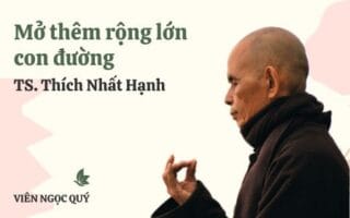 Cảm nhận bài thơ: Mở thêm rộng lớn con đường – Thiền sư Nhất Hạnh