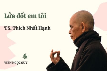 Cảm nhận bài thơ: Lửa đốt em tôi – Thiền sư Nhất Hạnh