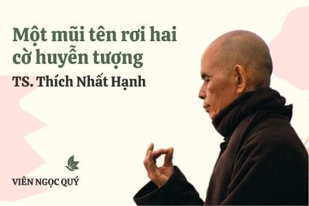 Cảm nhận bài thơ: Một mũi tên rơi hai cờ huyễn tượng – Thiền sư Nhất Hạnh