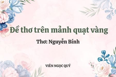 Cảm nhận bài thơ: Đề thơ trên mảnh quạt vàng - Nguyễn Bính