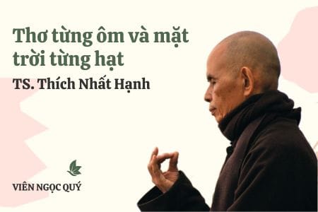 Cảm nhận bài thơ: Thơ từng ôm và mặt trời từng hạt – Thiền sư Nhất Hạnh