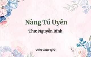 Cảm nhận bài thơ: Nàng Tú Uyên - Nguyễn Bính