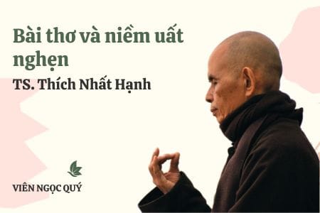 Cảm nhận bài thơ: Bài thơ và niềm uất nghẹn – Thiền sư Nhất Hạnh Bài thơ và niềm uất nghẹn
