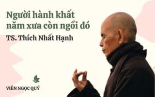 Cảm nhận bài thơ: Người hành khất năm xưa còn ngồi đó - Thiền sư Nhất Hạnh