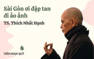 Cảm nhận bài thơ: Sài Gòn ơi đập tan đi ảo ảnh – Thiền sư Nhất Hạnh
