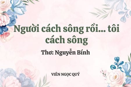 Cảm nhận bài thơ: Người cách sông rồi... tôi cách sông - Nguyễn Bính