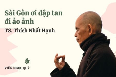 Cảm nhận bài thơ: Sài Gòn ơi đập tan đi ảo ảnh – Thiền sư Nhất Hạnh