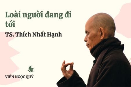 Cảm nhận bài thơ: Loài người đang đi tới – Thiền sư Nhất Hạnh