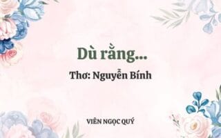 Cảm nhận bài thơ: Dù rằng... – Nguyễn Bính