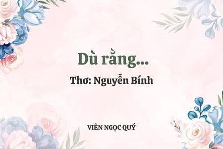 Cảm nhận bài thơ: Dù rằng... – Nguyễn Bính