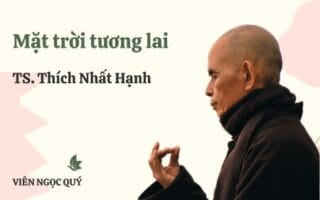 Cảm nhận bài thơ: Mặt trời tương lai – Thiền sư Nhất Hạnh