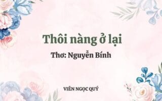 Cảm nhận bài thơ: Thôi nàng ở lại – Nguyễn Bính