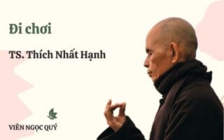 Cảm nhận bài thi kệ: Đi chơi – Thiền sư Nhất Hạnh