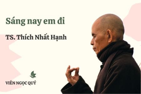 Cảm nhận bài thơ: Sáng nay em đi – Thiền sư Nhất Hạnh