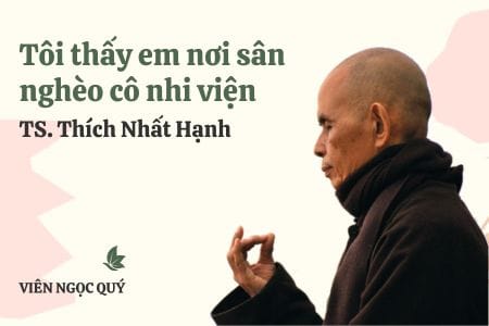 Cảm nhận bài thơ: Tôi thấy em nơi sân nghèo cô nhi viện – Thiền sư Nhất Hạnh