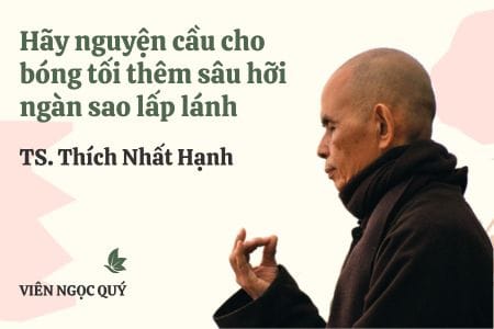 Cảm nhận bài thơ: Hãy nguyện cầu cho bóng tối thêm sâu hỡi ngàn sao lấp lánh – Thiền sư Nhất Hạnh Hãy nguyện cầu cho bóng tối thêm sâu hỡi ngàn sao lấp lánh