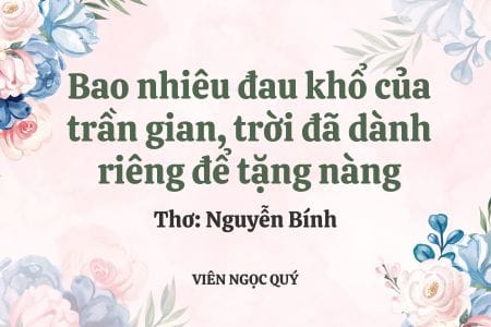 Cảm nhận bài thơ: Bao nhiêu đau khổ của trần gian, trời đã dành riêng để tặng nàng - Nguyễn Bính