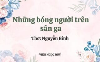 Cảm nhận bài thơ: Những bóng người trên sân ga - Nguyễn Bính