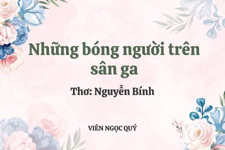 Cảm nhận bài thơ: Những bóng người trên sân ga - Nguyễn Bính