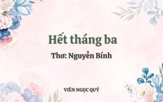 Cảm nhận bài thơ: Hết tháng ba - Nguyễn Bính