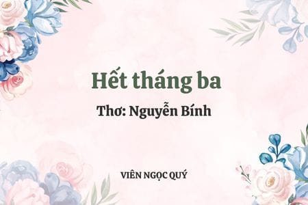 Cảm nhận bài thơ: Hết tháng ba - Nguyễn Bính