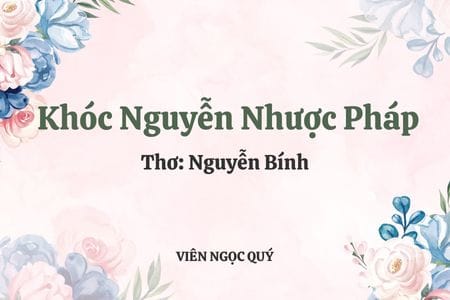 Cảm nhận bài thơ: Khóc Nguyễn Nhược Pháp - Nguyễn Bính