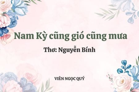 Cảm nhận bài thơ: Nam Kỳ cũng gió cũng mưa - Nguyễn Bính