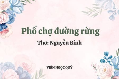 Cảm nhận bài thơ: Phố chợ đường rừng – Nguyễn Bính
